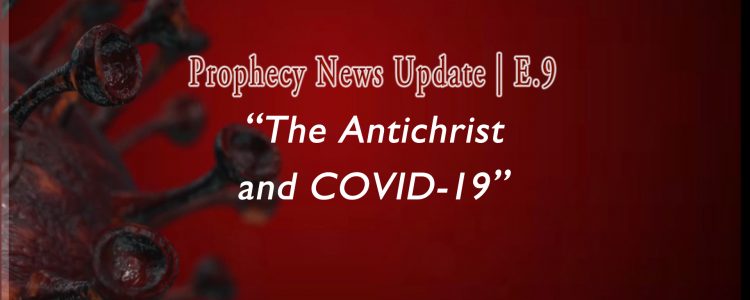 The Antichrist and COVID-19 | E.09 Prophecy News Update text on deep red backdrop with floating covid virus