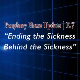 Blue grid with info: Prophecy News Update Ending the Sickness... E.07